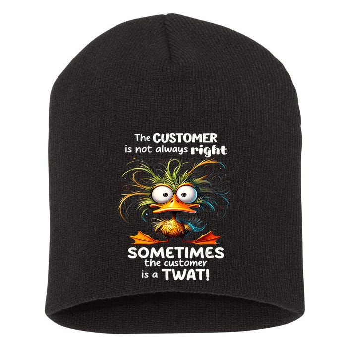 Duck The Customer Is Not Always Right Sometimes The Customer Short Acrylic Beanie