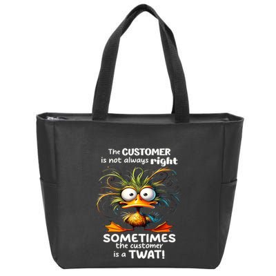 Duck The Customer Is Not Always Right Sometimes The Customer Zip Tote Bag