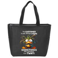 Duck The Customer Is Not Always Right Sometimes The Customer Zip Tote Bag