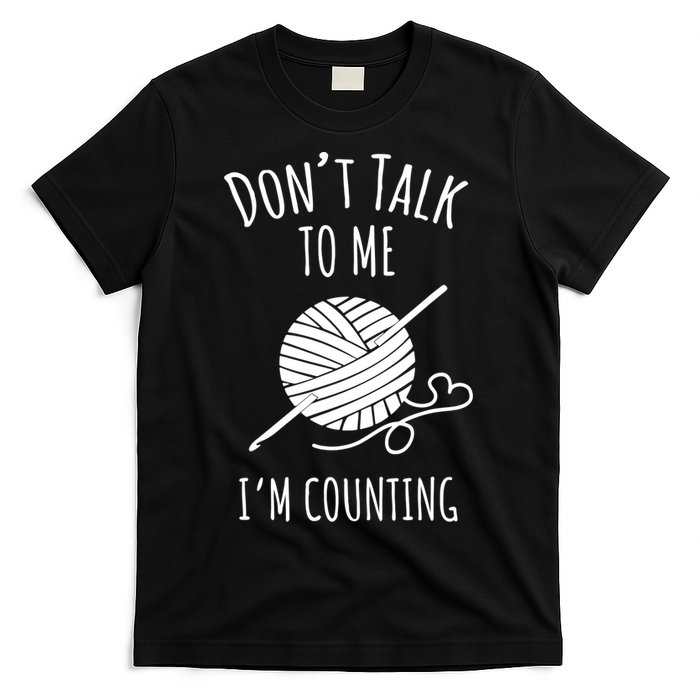 Don't Talk Counting Crochet TShirt Crocheting Gift TShirt T-Shirt