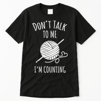 Don't Talk Counting Crochet TShirt Crocheting Gift TShirt Tall T-Shirt