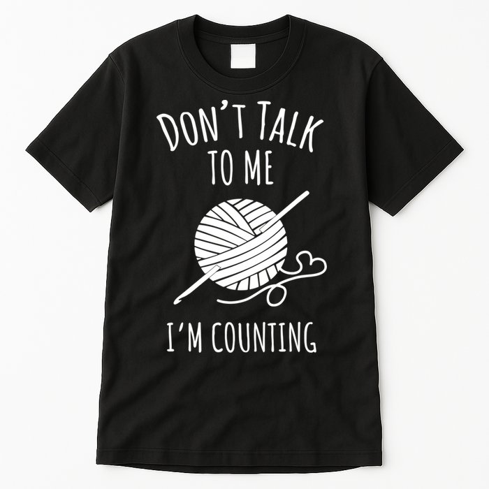 Don't Talk Counting Crochet TShirt Crocheting Gift TShirt Tall T-Shirt