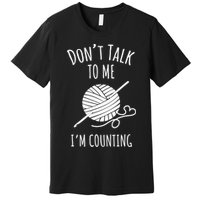 Don't Talk Counting Crochet TShirt Crocheting Gift TShirt Premium T-Shirt