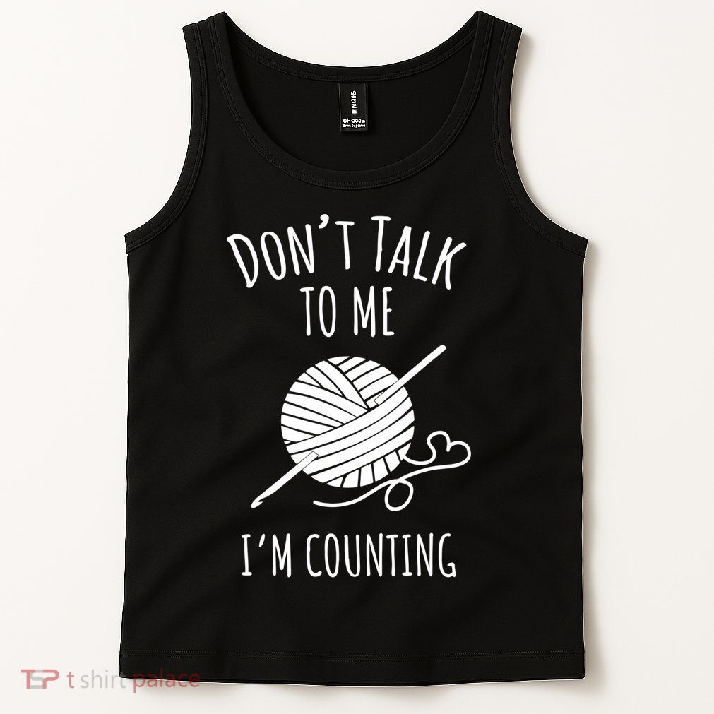 Don't Talk Counting Crochet TShirt Crocheting Gift TShirt Tank Top