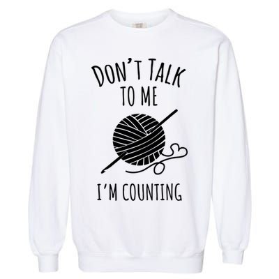 Don't Talk Counting Crochet TShirt Crocheting Gift TShirt Garment-Dyed Sweatshirt