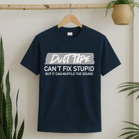 Duct Tape CanT Fix Stupid But It Can Muffle Sound T-Shirt