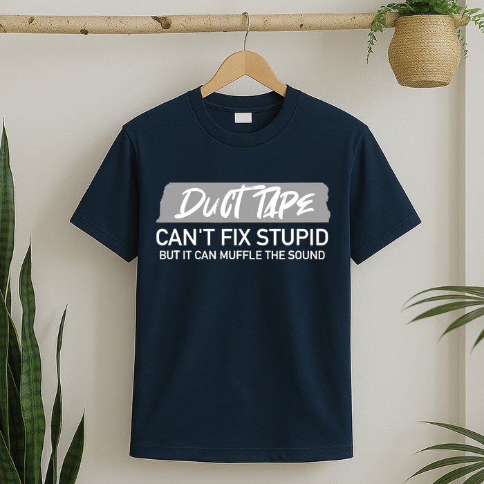 Duct Tape CanT Fix Stupid But It Can Muffle Sound T-Shirt