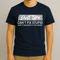 Duct Tape CanT Fix Stupid But It Can Muffle Sound T-Shirt