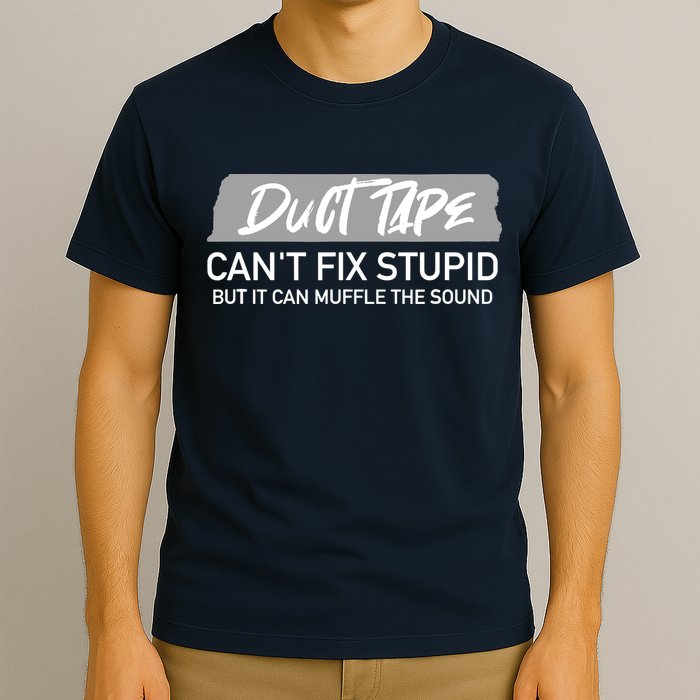 Duct Tape CanT Fix Stupid But It Can Muffle Sound T-Shirt