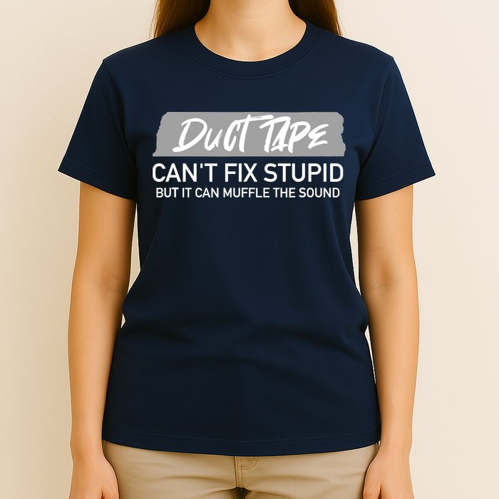 Duct Tape CanT Fix Stupid But It Can Muffle Sound T-Shirt