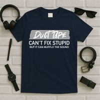 Duct Tape CanT Fix Stupid But It Can Muffle Sound T-Shirt