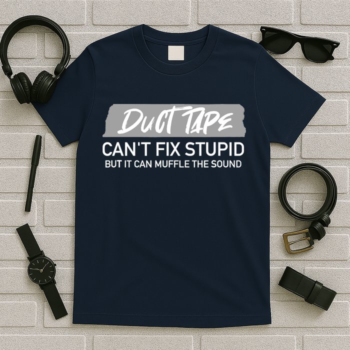 Duct Tape CanT Fix Stupid But It Can Muffle Sound T-Shirt