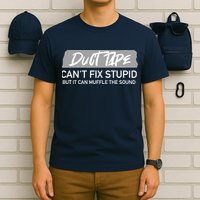 Duct Tape CanT Fix Stupid But It Can Muffle Sound T-Shirt