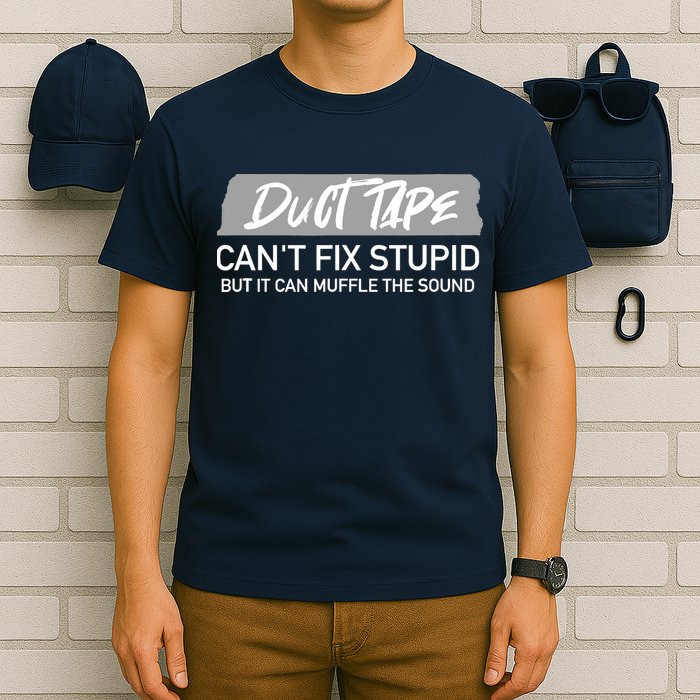 Duct Tape CanT Fix Stupid But It Can Muffle Sound T-Shirt