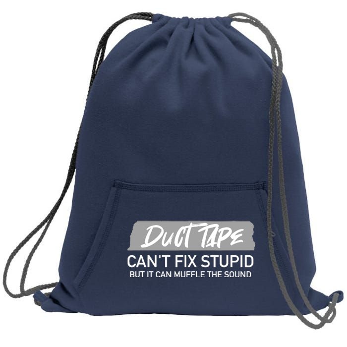 Duct Tape CanT Fix Stupid But It Can Muffle Sound Sweatshirt Cinch Pack Bag