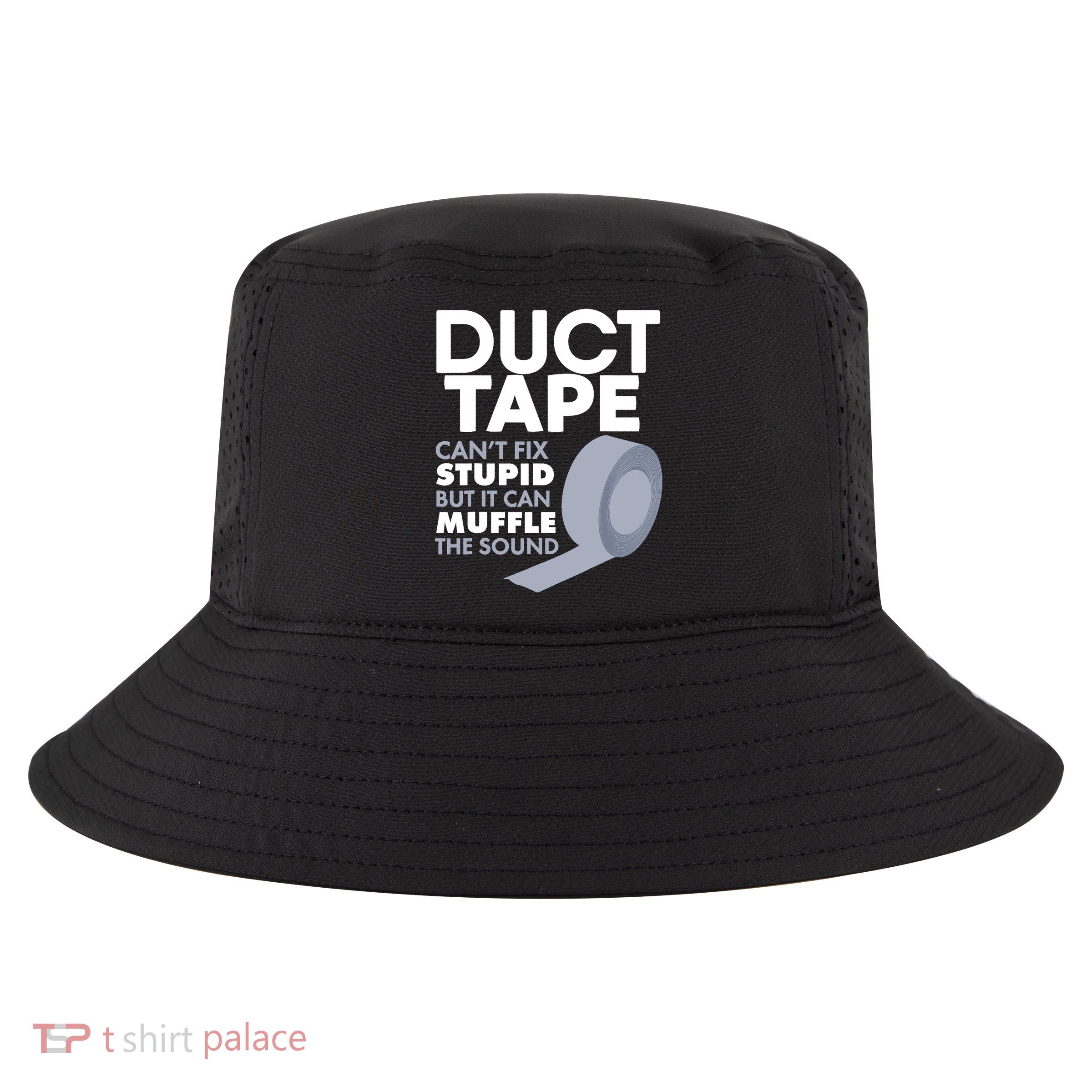Duct Tape Can't Fix Stupid But Can Muffle The Sound Cool Comfort Performance Bucket Hat