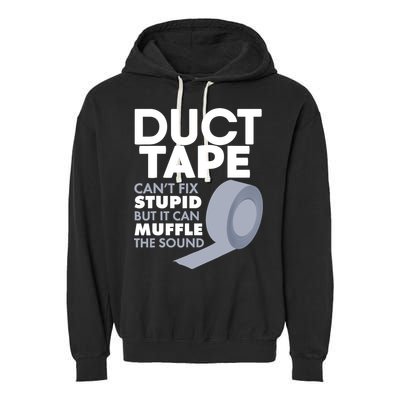 Duct Tape Can't Fix Stupid But Can Muffle The Sound Garment-Dyed Fleece Hoodie