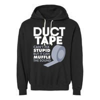 Duct Tape Can't Fix Stupid But Can Muffle The Sound Garment-Dyed Fleece Hoodie