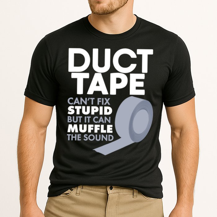 Duct Tape Can't Fix Stupid But Can Muffle The Sound Performance Shirt