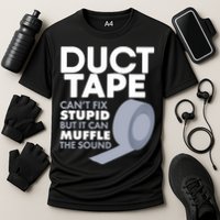 Duct Tape Can't Fix Stupid But Can Muffle The Sound Performance Shirt
