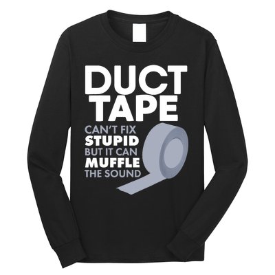 Duct Tape Can't Fix Stupid But Can Muffle The Sound Long Sleeve Shirt