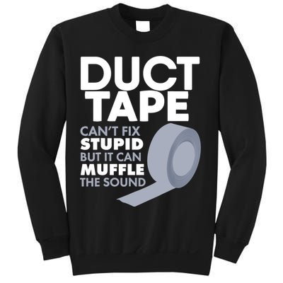 Duct Tape Can't Fix Stupid But Can Muffle The Sound Sweatshirt