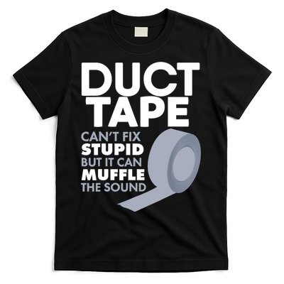 Duct Tape Can't Fix Stupid But Can Muffle The Sound T-Shirt