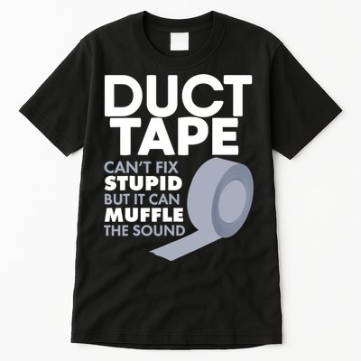 Duct Tape Can't Fix Stupid But Can Muffle The Sound Tall T-Shirt