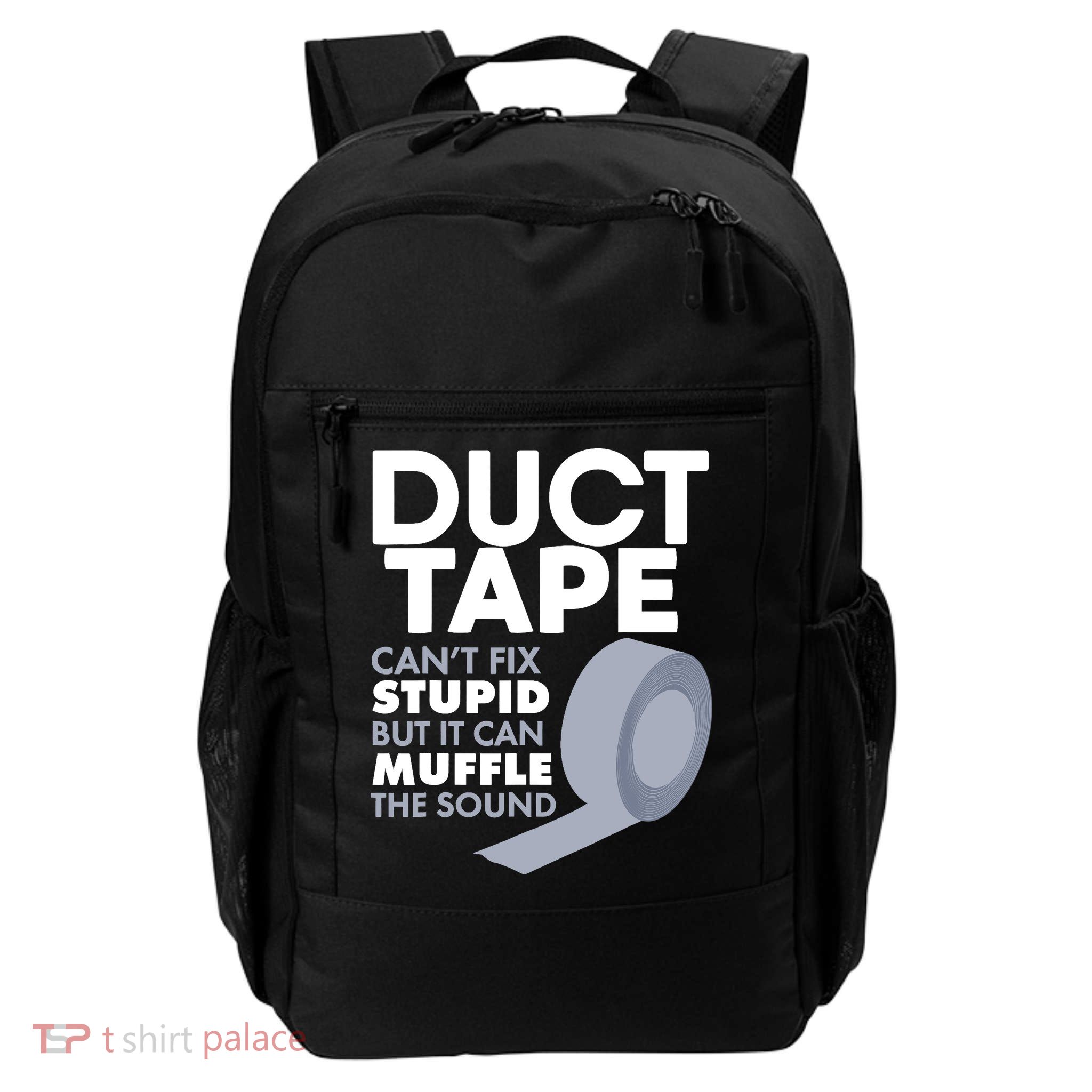 Duct Tape Can't Fix Stupid But Can Muffle The Sound Backpack