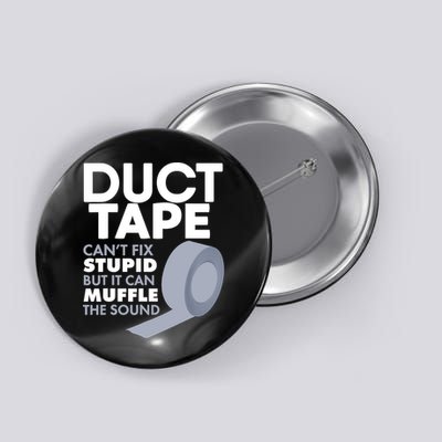 Duct Tape Can't Fix Stupid But Can Muffle The Sound Button