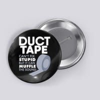 Duct Tape Can't Fix Stupid But Can Muffle The Sound Button