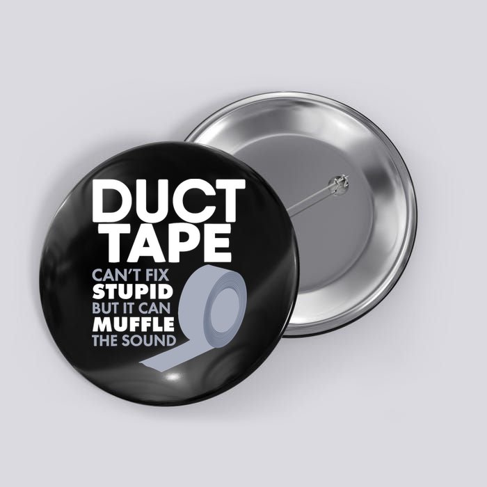 Duct Tape Can't Fix Stupid But Can Muffle The Sound Button