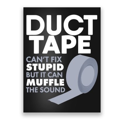 Duct Tape Can't Fix Stupid But Can Muffle The Sound Poster