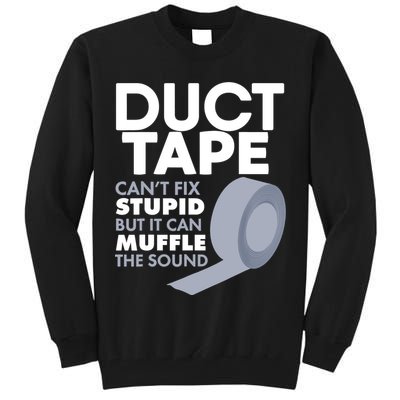 Duct Tape Can't Fix Stupid But Can Muffle The Sound Tall Sweatshirt