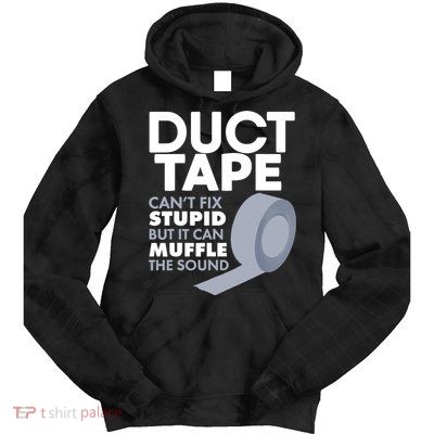 Duct Tape Can't Fix Stupid But Can Muffle The Sound Tie Dye Hoodie
