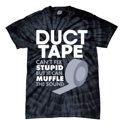 Duct Tape Can't Fix Stupid But Can Muffle The Sound Tie-Dye T-Shirt