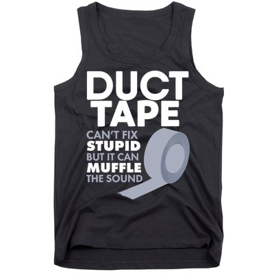 Duct Tape Can't Fix Stupid But Can Muffle The Sound Tank Top