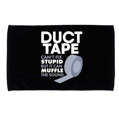Duct Tape Can't Fix Stupid But Can Muffle The Sound Microfiber Hand Towel