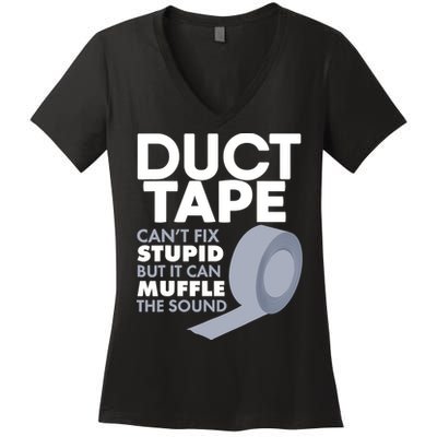Duct Tape Can't Fix Stupid But Can Muffle The Sound Women's V-Neck T-Shirt