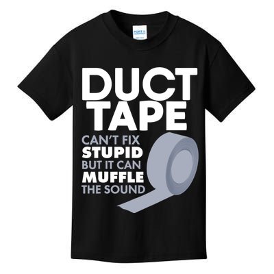 Duct Tape Can't Fix Stupid But Can Muffle The Sound Kids T-Shirt