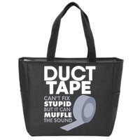 Duct Tape Can't Fix Stupid But Can Muffle The Sound Zip Tote Bag