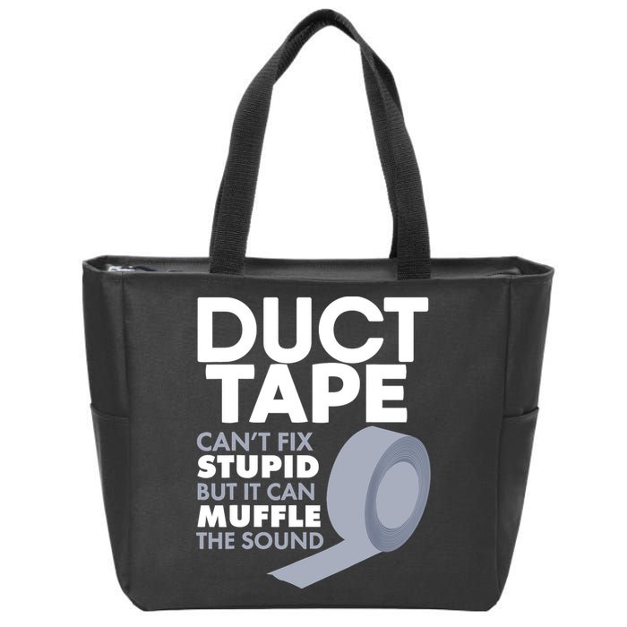 Duct Tape Can't Fix Stupid But Can Muffle The Sound Zip Tote Bag