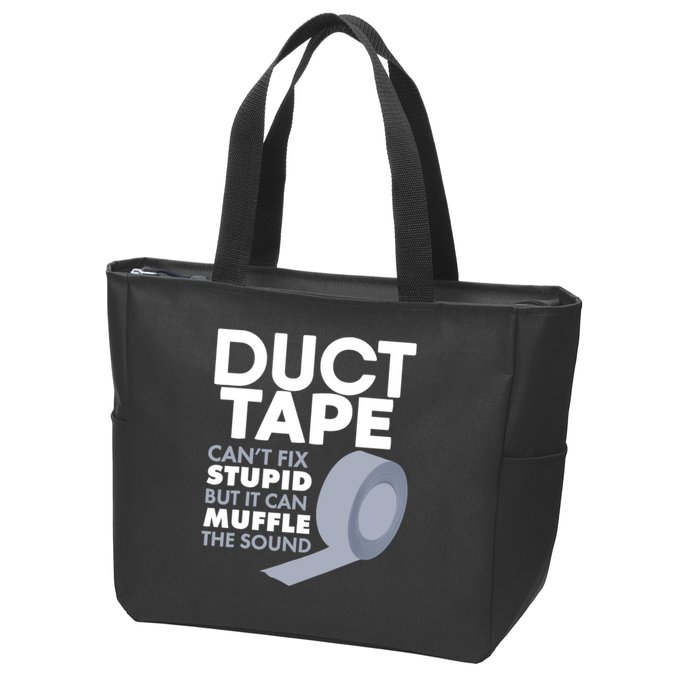 Duct Tape Can't Fix Stupid But Can Muffle The Sound Zip Tote Bag