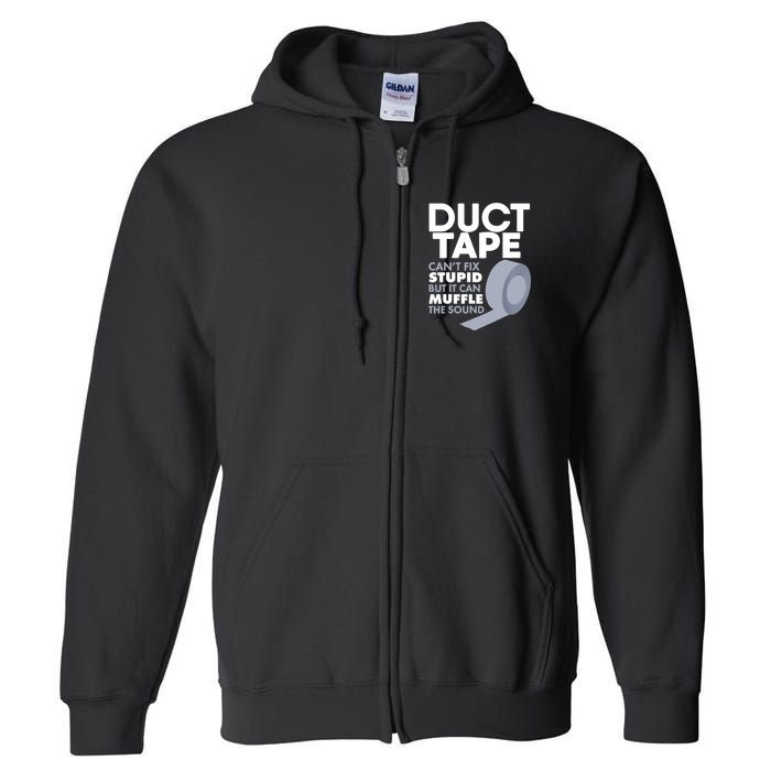 Duct Tape Can't Fix Stupid But Can Muffle The Sound Full Zip Hoodie