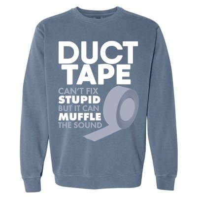 Duct Tape Can't Fix Stupid But Can Muffle The Sound Garment-Dyed Sweatshirt