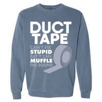 Duct Tape Can't Fix Stupid But Can Muffle The Sound Garment-Dyed Sweatshirt