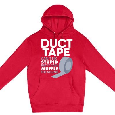 Duct Tape Can't Fix Stupid But Can Muffle The Sound Premium Pullover Hoodie