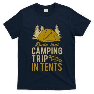 Dude That Camp Trip In Tents Funny T-Shirt