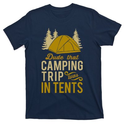 Dude That Camp Trip In Tents Funny T-Shirt