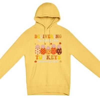 Delivering The Cutest Turkeys Labor & Delivery Thanksgiving Premium Pullover Hoodie